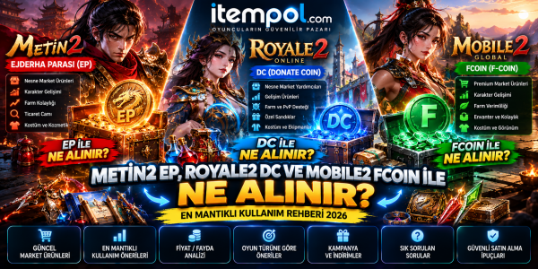 Metin2 EP, Royale2 DC ve Mobile2 Fcoin ile Ne Alınır? 2026