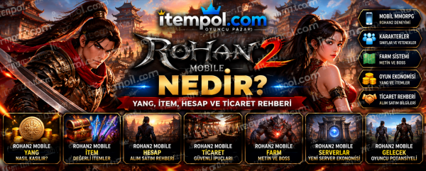 Rohan2 Mobile Nedir? Yang, İtem, Hesap ve Ticaret Rehberi 2026